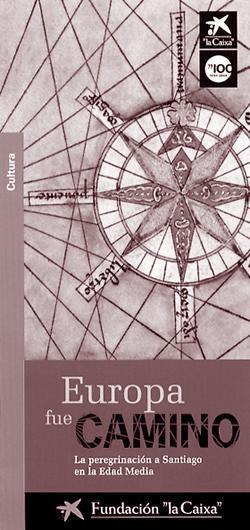 Europa fue camino. La peregrinación a Santiago en la Edad Media