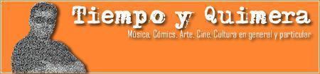 Tiempo y Quimera: música, cómics, arte, cine, cultura